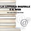 LA LETTURA DIGITALE e IL WEB. A cura di eFFe