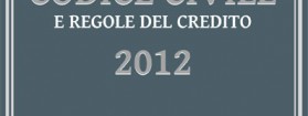 CODICE CIVILE E REGOLE DEL CREDITO 2012