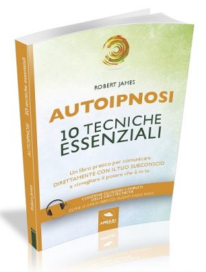 AUTOIPNOSI: 10 TECNICHE ESSENZIALI