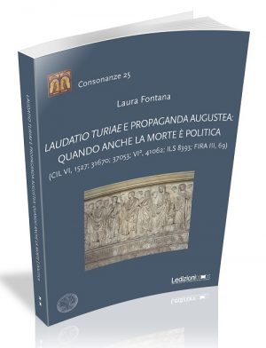 LAUDATIO TURIAE E PROPAGANDA AUGUSTEA: QUANDO ANCHE LA MORTE È POLITICA