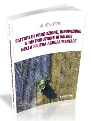 FATTORI DI PRODUZIONE, INNOVAZIONE E DISTRIBUZIONE DI VALORE NELLA FILIERA AGROALIMENTARE