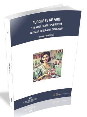 PURCHÉ SE NE PARLI. TRANQUILLANTI E PUBBLICITÀ IN ITALIA NEGLI ANNI CINQUANTA