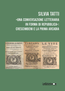Copertina del libro «Una Conversazione letteraria  in forma di Repubblica»: Crescimbeni e la prima Arcadia