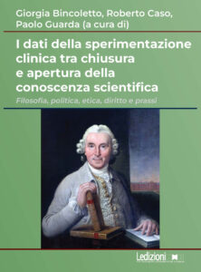 Copertina del libro I dati della sperimentazione clinica tra chiusura e apertura della conoscenza scientifica. Filosofia, politica, etica, diritto e prassi